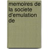 Memoires De La Societe  D'Emulation De by Unknown