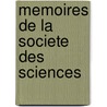 Memoires De La Societe Des Sciences by La Societe Des