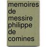 Memoires De Messire Philippe De Comines door Philippe De Commynes