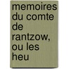 Memoires Du Comte De Rantzow, Ou Les Heu by Jrgen Ludvig Albrecht Rantzau
