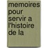 Memoires Pour Servir A L'Histoire De La
