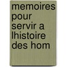 Memoires Pour Servir A Lhistoire Des Hom door Jean-Pierre Nic ron