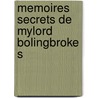Memoires Secrets De Mylord Bolingbroke S door Viscount Henry St John Bolingbroke