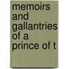 Memoirs And Gallantries Of A Prince Of T by Anne-G�D�On La Fitte