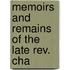 Memoirs And Remains Of The Late Rev. Cha