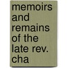 Memoirs And Remains Of The Late Rev. Cha by John Styles