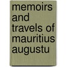 Memoirs And Travels Of Mauritius Augustu door Onbekend