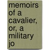Memoirs Of A Cavalier, Or, A Military Jo by Danial Defoe