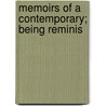 Memoirs Of A Contemporary; Being Reminis door Onbekend