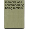 Memoirs Of A Contemporary; Being Reminis by Unknown