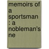 Memoirs Of A Sportsman : A Nobleman's Ne door Ivan Sergeyevich Turgenev