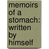 Memoirs Of A Stomach: Written By Himself by Sydney Whiting