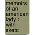 Memoirs Of An American Lady : With Sketc