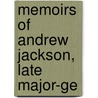 Memoirs Of Andrew Jackson, Late Major-Ge by novelist John Reid
