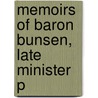 Memoirs Of Baron Bunsen, Late Minister P by Freifrau Frances Von Bunsen