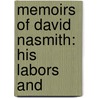 Memoirs Of David Nasmith: His Labors And by Unknown