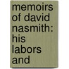 Memoirs Of David Nasmith: His Labors And door Onbekend