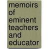 Memoirs Of Eminent Teachers And Educator door Onbekend