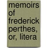 Memoirs Of Frederick Perthes, Or, Litera by Clement Theodore perthes