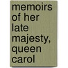 Memoirs Of Her Late Majesty, Queen Carol door Joseph Nightingale