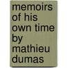 Memoirs Of His Own Time By Mathieu Dumas door Onbekend