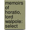 Memoirs Of Horatio, Lord Walpole: Select by William Coxe