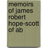 Memoirs Of James Robert Hope-Scott Of Ab by Robert Ornsby