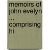 Memoirs Of John Evelyn ... Comprising Hi by William Bray