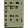 Memoirs Of John M. Mason, D. D., S. T. P door Jacob Van Vechten