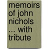 Memoirs Of John Nichols ... With Tribute door J.B. 1779-1863 Nichols