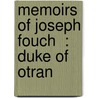 Memoirs Of Joseph Fouch  : Duke Of Otran door Joseph Fouche