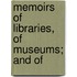 Memoirs Of Libraries, Of Museums; And Of