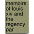 Memoirs Of Louis Xiv And The Regency Par