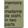 Memoirs Of Madame De Stahl. In Two Parts door Onbekend