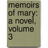 Memoirs Of Mary: A Novel, Volume 3