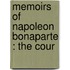 Memoirs Of Napoleon Bonaparte : The Cour