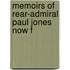 Memoirs Of Rear-Admiral Paul Jones Now F