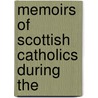 Memoirs Of Scottish Catholics During The door Onbekend