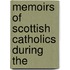Memoirs Of Scottish Catholics During The