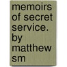 Memoirs Of Secret Service. By Matthew Sm by Matthew Smith