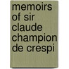 Memoirs Of Sir Claude Champion De Crespi by Claude Champion De Crespigny
