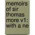 Memoirs Of Sir Thomas More V1: With A Ne
