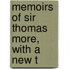 Memoirs Of Sir Thomas More, With A New T door Sir Thomas More