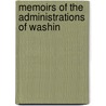 Memoirs Of The Administrations Of Washin door Onbekend