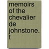 Memoirs Of The Chevalier De Johnstone. T by James Johnstone Johnstone