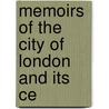 Memoirs Of The City Of London And Its Ce by John Heneage Jesse