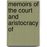 Memoirs Of The Court And Aristocracy Of by Franz K.F. Demmier