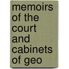 Memoirs Of The Court And Cabinets Of Geo door Onbekend