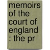 Memoirs Of The Court Of England : The Pr door John Heneage Jesse
