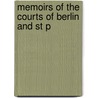 Memoirs Of The Courts Of Berlin And St P by Petersburg